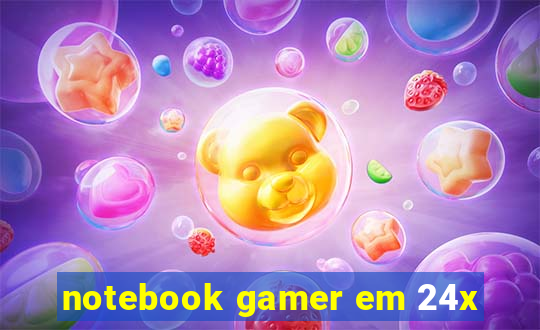 notebook gamer em 24x